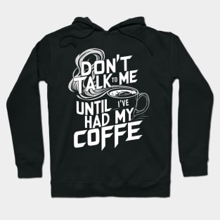 Dont Talk To Me Until Ive Had My Coffee Hoodie